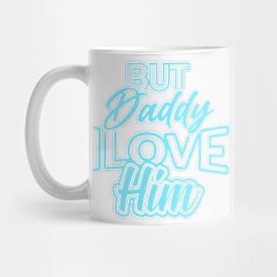 daddy i love him Mug